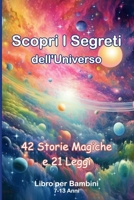 Scopri i Segreti dell'Universo, 42 Storie Magiche e 21 Leggi: Libro per Bambini B0CRC726J5 Book Cover