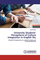 University Students’ Perceptions of Culture Integration in English Stu: Students' Perspectives on cultural Content and Teaching Methods 6202531053 Book Cover