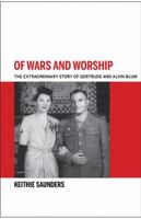 Of wars and worship: The extraordinary story of Gertrude and Alvin Blum 0853985634 Book Cover