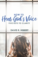 How To Hear God's Voice: Five Keys To Clarity 198873844X Book Cover