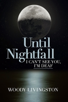 Until Nightfall: I Can't See You, I'm Deaf 1733161821 Book Cover