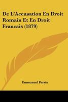 De L'Accusation En Droit Romain Et En Droit Francais (1879) 1160399018 Book Cover