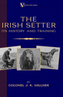 The Irish Setter - Its History & Training (a Vintage Dog Books Breed Classic) 1846640008 Book Cover