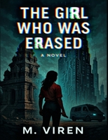 The Girl Who Was Erased: A Novel of Memory, Silence, and Surveillance B0FGHFX1NQ Book Cover