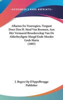 Aflaeten En Voorregten, Vergunt Door Den H. Stoel Van Roomen, Aen Het Vermaerd Broederschap Van De Alderheyligste Maegd Ende Moeder Gods Maria (1805) 1161012907 Book Cover