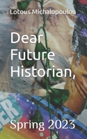 Dear Future Historian: Spring 2023 B0CH28XG26 Book Cover