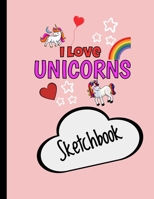 I Love Unicorns Cute Sketch Book For Girls Who Like to Doodle: Large Notebook for Drawing, Doodling or Sketching: 100 Pages, 8.5 x 11. Cute Cover Sketchbook (Blank Paper Drawing) 1706321732 Book Cover