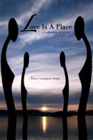 Love Is A Place: A collection of poetry 1931025096 Book Cover