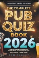 The Complete Pub Quiz Book 2026: 1,000 Trivia Questions & Answers with 20 Ready-Made Rounds for Quiz Nights, Parties & Family Games B0H1HTM442 Book Cover