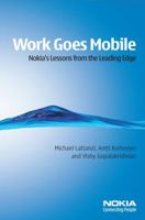 Work Goes Mobile: Nokia's Lessons from the Leading Edge 0470027525 Book Cover