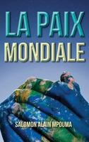 La Paix Mondiale: La Celebration de la Paix Mondiale 1449735320 Book Cover