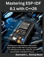 Mastering ESP-IDF 6.1 with C++26: Building zero-cost hardware abstraction layers (HALs) in ESP-IDF 6.1 using modern C++26 features for safe, ... embedded firmware (The Programming Genius) B0H7L6B7MR Book Cover