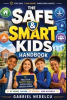 The Safe & Smart Kids Handbook: Practical Safety Skills Every Child Should Know at Home, Online, at School, and in Public 1105032833 Book Cover