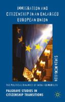 Immigration and Citizenship in an Enlarged European Union: The Political Dynamics of Intra-EU Mobility 1137433914 Book Cover