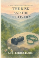 The Risk and the Recovery (Blackwood Ridge Romances) B0F6KH4279 Book Cover