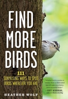 Find More Birds: 111 Surprising Ways to Spot Birds Wherever You Are 1615199403 Book Cover