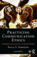 Practicing Communication Ethics: Development, Discernment, and Decision Making 0205453600 Book Cover