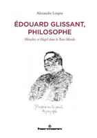 Édouard Glissant, philosophe: Héraclite et Hegel dans le Tout-Monde (HR.HORS COLLEC.) (French Edition) 2705692355 Book Cover