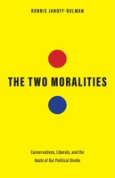 The Two Moralities: Conservatives, Liberals, and the Roots of Our Political Divide 0300244088 Book Cover