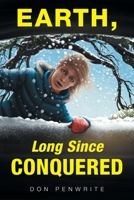 Earth, Long Since Conquered 1525596829 Book Cover