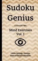 Sudoku Genius Mind Exercises Volume 1 : Lithia Springs, Georgia State of Mind Collection 1653961317 Book Cover