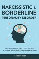 Borderline and Narcissistic Personality Disorder: Clearing The Confusion of BPD & NPD to Build Better Relationship - Understanding Causes, Traits and Treatment 1914909046 Book Cover