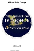 L'ILLUMINATION DU MONDE: La Terre est Plate (French Edition) 8412088018 Book Cover
