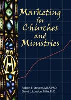 Marketing for Churches and Ministries (Haworth Marketing Resources : Innovations in Practice Professional Services) (Haworth Marketing Resources : Innovations in Practice Professional Services) 1560241772 Book Cover
