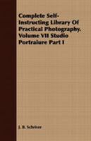 Complete Self-Instructing Library of Practical Photography. Volume VII Studio Portraiure Part I 1443713449 Book Cover