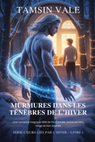 Murmures dans les Ténèbres de l’Hiver: Une romance magique MM de fin d’année, entre secrets, neige et lien interdit (série cœurs liés par l’hiver: Une ... et de magie interdite) (French Edition) B0GBN6LNFP Book Cover