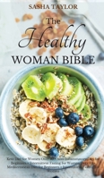 The Healthy Woman Bible: Keto Diet for Women Over 50 + Anti-Inflammatory Diet for Beginners + Intermittent Fasting for Women Over 50 + Mediterranean Diet for Beginners + Intermittent Fasting for Women 1801446571 Book Cover