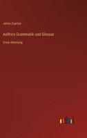 Aelfrics Grammatik und Glossar: Erste Abteilung 3368627120 Book Cover