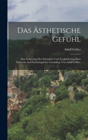 Das sthetische Gefhl: Eine Erklrung der Schnheit und Zergliederung ihres Erfassens auf psychologischer Grundlage von Adolf Gller. 1019334223 Book Cover