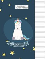 Blank Sheet Music Notebook: Dream Big Unicorn Standard Manuscript Paper 172377197X Book Cover