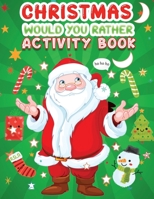 Christmas would you rather activity book: A Fun Holiday Activity Book for Kids, Perfect Christmas Gift for Kids, Toddler, Preschool B08NW3XB7V Book Cover