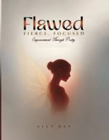 Flawed, Fierce, Focused Empowerment Through Poetry B0G4TJJRC2 Book Cover