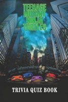 Teenage Mutant Ninja Turtles: Trivia Quiz Book B08WZCD4C2 Book Cover