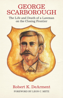 George Scarborough: The Life and Death of a Lawman on the Closing Frontier 080612850X Book Cover
