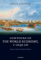Contours of the World Economy 1-2030 AD: Essays in Macro-Economic History 0199227209 Book Cover