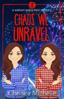 Chaos we Unravel (Watson Twins Mini Mysteries) 1942931352 Book Cover