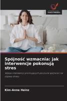 Spójnosc wzmacnia: jak interwencje pokonuja stres: Wplyw interwencji promujacych poczucie spójnosci na objawy stresu (Polish Edition) 6206828751 Book Cover
