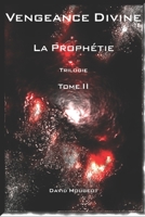 Vengeance Divine - La Prophétie - Trilogie - Tome II (French Edition) B08HGZW91F Book Cover