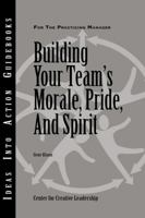 Building Your Team's Morale, Pride, and Spirit (J-B CCL (Center for Creative Leadership)) 1882197860 Book Cover
