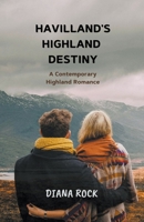 Havilland's Highland Destiny: A Contemporary Highland Romance B0CPJQG5Q5 Book Cover