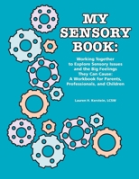 My Sensory Book: Working Together to Explore Sensory Issues and the Big Feelings They Can Cause: A Workbook for Parents, Professionals, and Children 1934575216 Book Cover