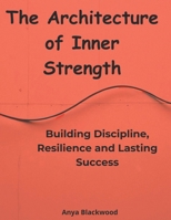 The Architecture of Inner Strength: Building Discipline, Resilience and Lasting Success B0DV48PWBH Book Cover