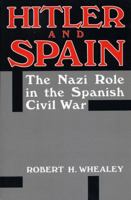 Hitler And Spain: The Nazi Role in the Spanish Civil War, 1936-1939 0813191394 Book Cover