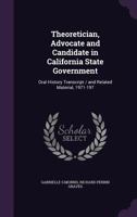 Theoretician, Advocate and Candidate in California State Government: Oral History Transcript / And Related Material, 1971-197 1356324487 Book Cover