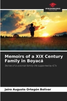 Memoirs of a XIX Century Family in Boyacá: Stories of a colonial family life supported by ICTs 6205857111 Book Cover