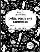 Mens Basketball Drills, Plays and Strategies Dates: School Year: Undated Coach Schedule Organizer For Teaching Fundamentals Practice Drills, Strategies, Offense Defense Skills, Development Training an 1078191107 Book Cover